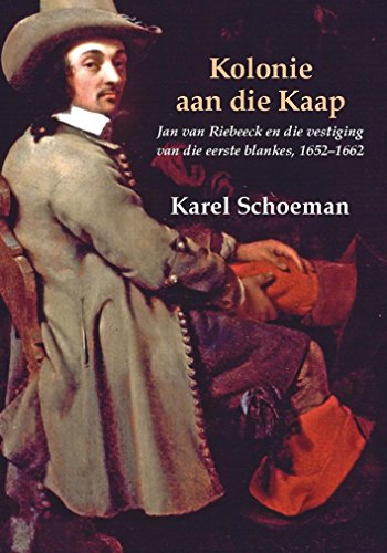 Kolonie Aan Die Kaap: Deel 3: Jan Van Riebeeck En Die Vestiging Van Die Eerste Blankes, 1652-1662