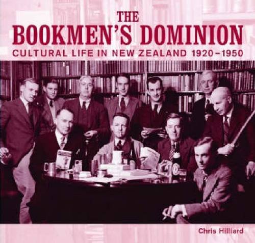 The Bookmen's Dominion: Cultural Life in New Zealand 1920 1950 (AUP Studies in Cultural and Social History)