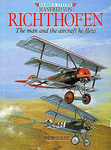 Manfred Von Richthofen: The Man and the Aircraft He Flew (Famous Flyers Series)