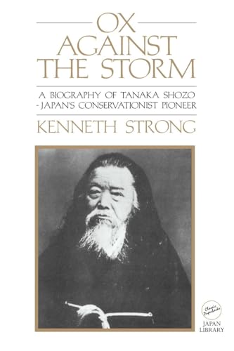 Ox Against the Storm: A Biography of Tanaka Shozo: Japans Conservationist Pioneer (Classic Paperbacks)