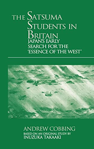 The Satsuma Students In Britain: Japan's Early Search For The Essence Of The West'