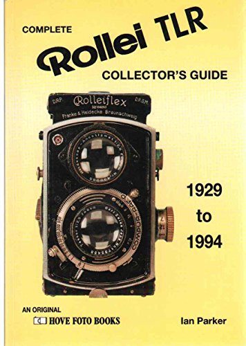 Complete Collector's Guide to the Rollei Tlr: Listing All Known Rollei Tlr Cameras 1928-1994