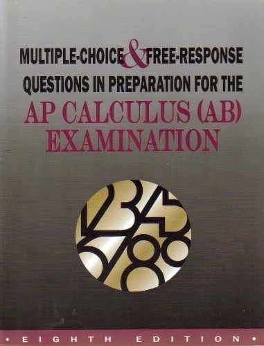 Multiple Choice & Free-Response Questions in Preparation for Ap Calculus (Ab) Examination