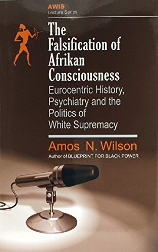 The Falsification of Afrikan Consciousness: Eurocentric History, Psychiatry and the Politics of White Supremacy