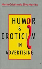 Humor and Eroticism in Advertising (Contemporary Brazilian Theory, Volume 3) ...