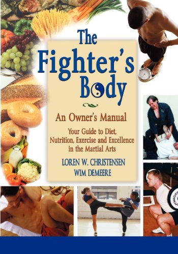 The Fighter's Body: An Owner's Manual : Your Guide to Diet, Nutrition, Exercise and Excellence in the Martial Arts