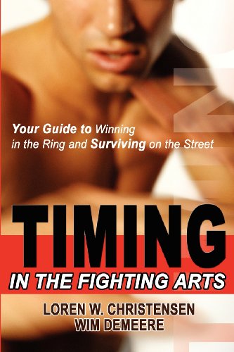 Timing The Fighting Arts: Your Guide To Winning In The Ring And Surviving On The Street