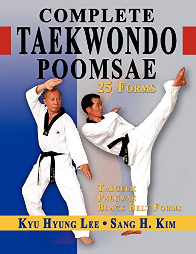 Complete Taekwondo Poomsae: The Official Taegeuk, Palgwae and Black Belt Forms: The Official Taegeuk, Palgwae & Black Belt Forms