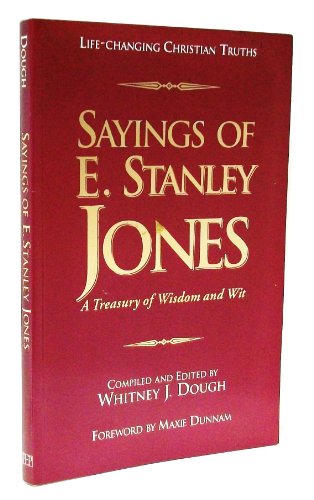 Sayings of E. Stanley Jones: A Treasury of Wisdom and Wit