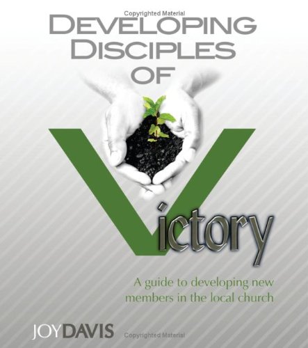 Developing Disciples of Victory: A Guide to Developing New Members in the Local Church