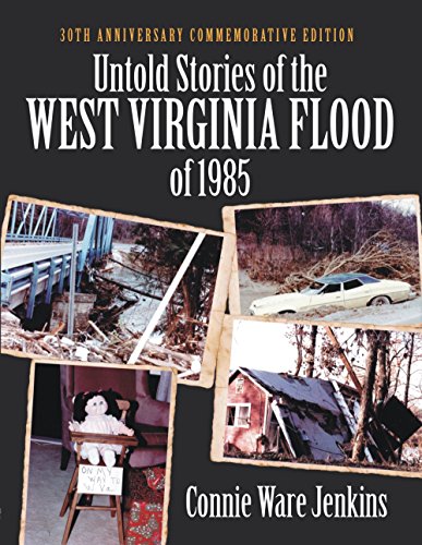 Untold Stories of the West Virginia Flood of 1985: 30th Anniversary Commemorative Edition