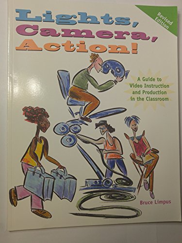 Lights, Camera, Action!: A Guide to Video Instruction and Production in the Classroom