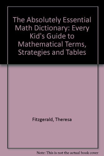 The Absolutely Essential Math Dictionary : Every Kid's Guide to Mathematical Terms, Strategies and Tables