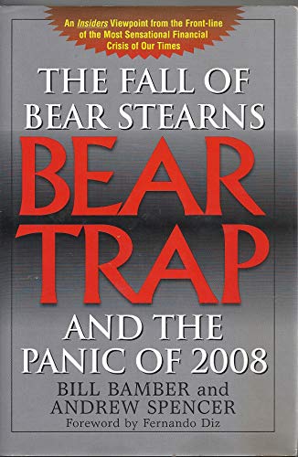 Bear-Trap: The Fall of Bear Stearns & the Panic of 2008