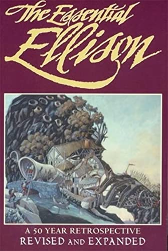 The Essential Ellison: A 50 Year Retrospective (Revised and Expanded)