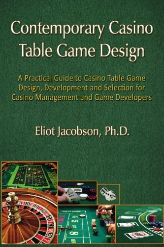 Contemporary Casino Table Game Design: A Practical Guide to Casino Table Game Design, Development and Selection for Casino Management and Game Developers