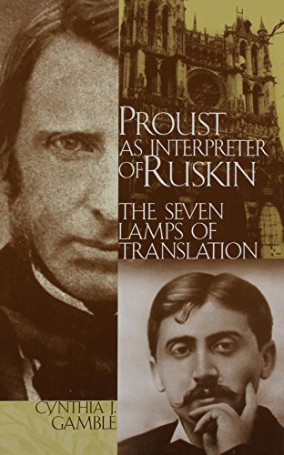 Proust As Interpreter of Ruskin: The Seven Lamps of Translation (Marcel Proust Studies, vol. 9) (Marcel Proust Studies, 9)
