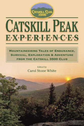 Catskill Peak Experiences: Mountaineering Tales of Endurance, Survival, Exploration & Adventure from the Catskill 3500 Club