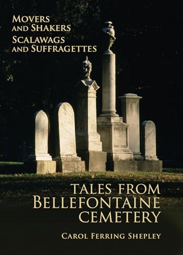 Movers and Shakers, Scalawags and Suffragettes: Tales from Bellefontaine Cemetery (Volume 1)