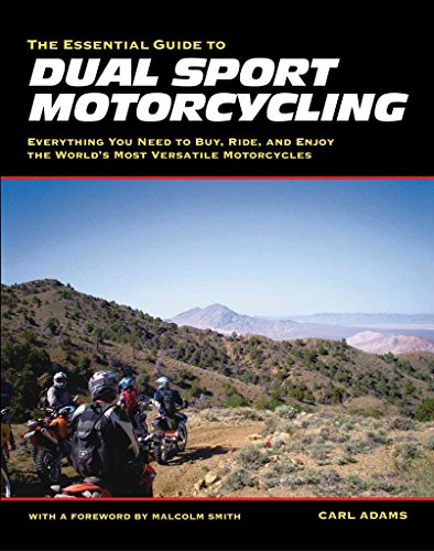 Essential Guide to Dual Sport Motorcycling: Everything You Need to Buy, Ride, and Enjoy the World's Most Versatile Motor