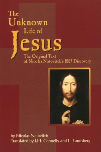 The Unknown Life of Jesus: The Original Text of Nicolas Notovich's 1887 Discovery