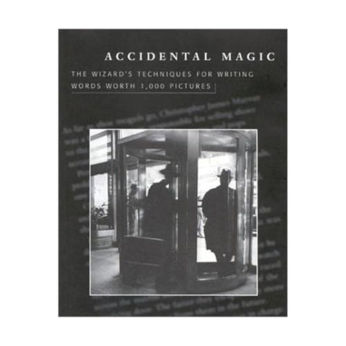 Accidental Magic: The Wizard's Techniques for Writing Words Worth 1,000 Pictures