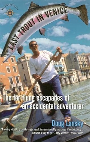 Last Trout in Venice: The Far-Flung Escapades of an Accidental Adventurer (Travelers' Tales Guides)