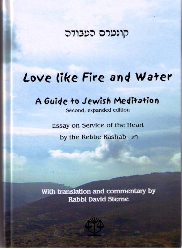Love Like Fire and Water:(Kuntres Ha'avoda) A Guide To Jewish Meditation