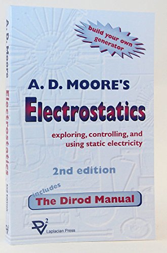 Electrostatics; Exploring, Controlling and Using Static Elec: Exploring, Controlling and Using Static Electricity/Includes the Dirod Manual