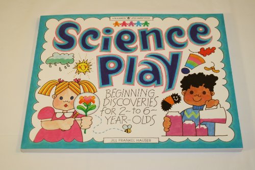 Science Play!: Beginning Discoveries for 2-To 6-Year-Olds