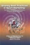 Sharing Best Practices in Sport Marketing:: The Sport Marketing Association's Inaugural Book of Papers