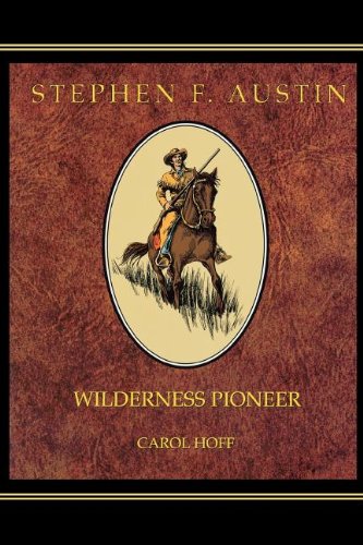 Wilderness Pioneer: Stephen F. Austin of Texas