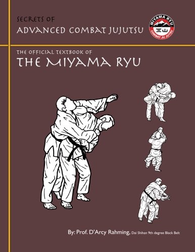 Secrets of Advanced Combat Jujutsu: The Official Text Book of the Miyama Ryu