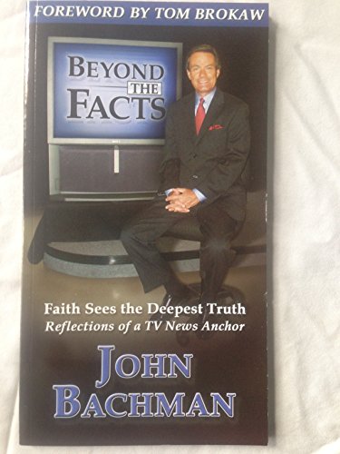 Beyond The Facts: Faith Sees The Deepest Truth : Reflections Of A Tv News Anchor