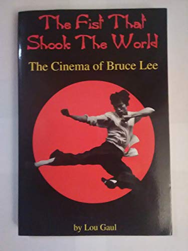 The Fist That Shook the World: The Cinema of Bruce Lee