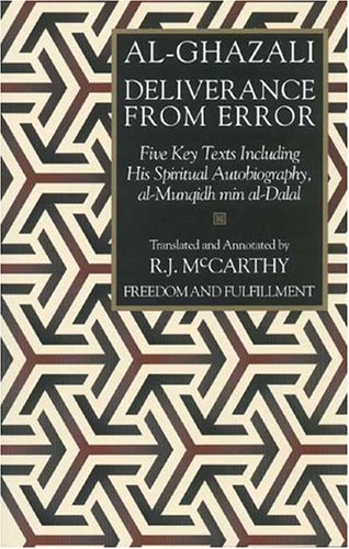 Deliverance from Error: Five Key Texts Including His Spiritual Autobiography, al-Munqidh min al-Dalal