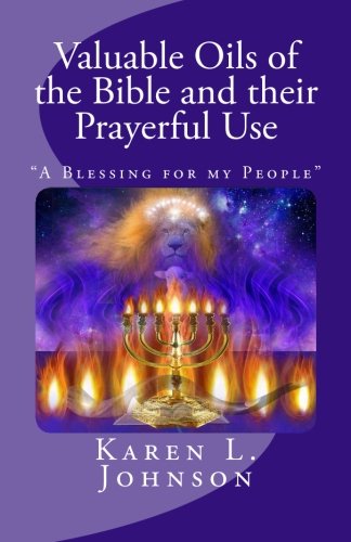 Valuable Oils of the Bible and their Prayerful Use: "A Blessing for my People"