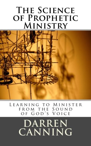 The Science of Prophetic Ministry: Learning to Minister from the Sound of God's Voice