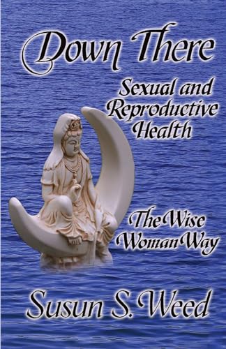 Down There: Sexual and Reproductive Health (5) (Wise Woman Herbal)