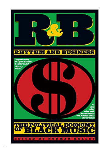 R&B (Rhythm and Business): The Political Economy of Black Music