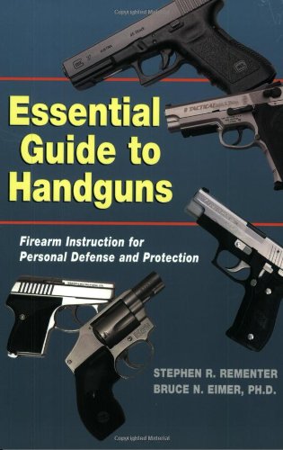 Essential Guide To Handguns: Firearm Instruction For Personal Defense And Protection
