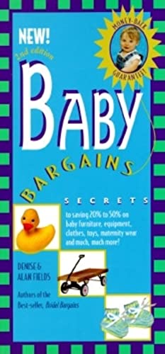 Baby Bargains: Secrets to Saving 20% to 50% on Baby Furniture, Equipment, Clothes, Toys, Maternity Wear and Much, Much More!