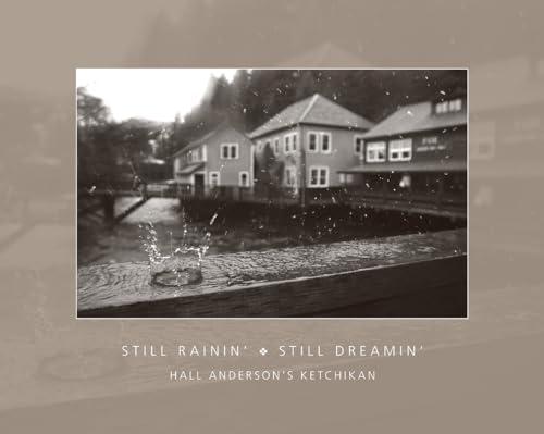 Still Rainin' Still Dreamin': Hall Anderson's Ketchikan
