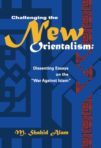 Challenging the New Orientalism: Dissenting Essays on the "War Against Islam"