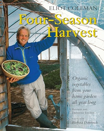 Four-Season Harvest: Organic Vegetables from Your Home Garden All Year Long, 2nd Edition