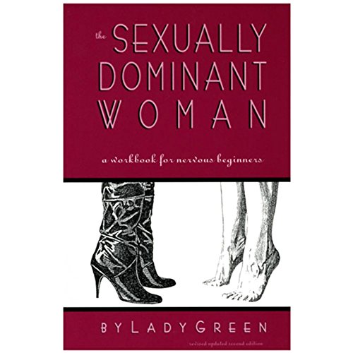 The Sexually Dominant Woman: A Workbook for Nervous Beginners
