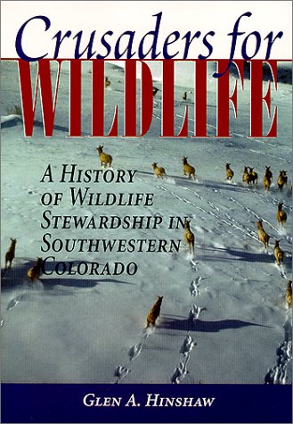 Crusaders for Wildlife: A History of Wildlife Stewardship in Southwestern Colorado