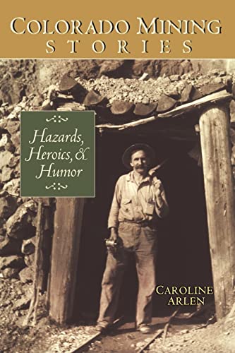 Colorado Mining Stories: Hazards, Heroics & Humor