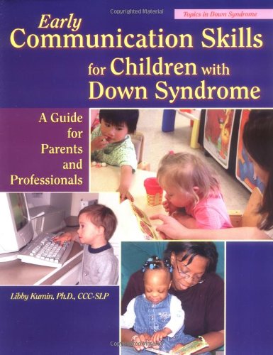 Early Communication Skills for Children with Down Syndrome: A Guide for Parents and Professionals (Topics in Down Syndrome)