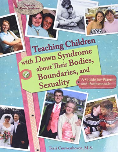 Teaching Children with Down Syndrome about Their Bodies, Boundaries, and Sexuality: A Guide for Parents & Professionals